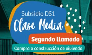 📆🏠 FECHAS DE POSTULACIÓN AL SEGUNDO LLAMADO DEL SUBSIDIO DE CLASE MEDIA DS1